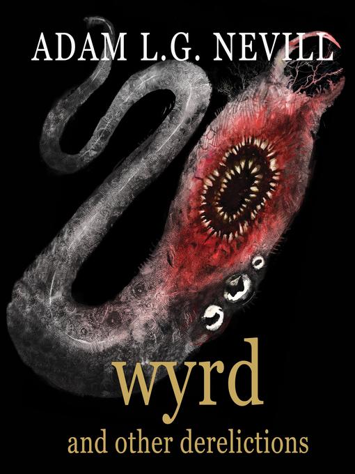 Title details for Wyrd and Other Derelictions by Adam L.G. Nevill - Wait list